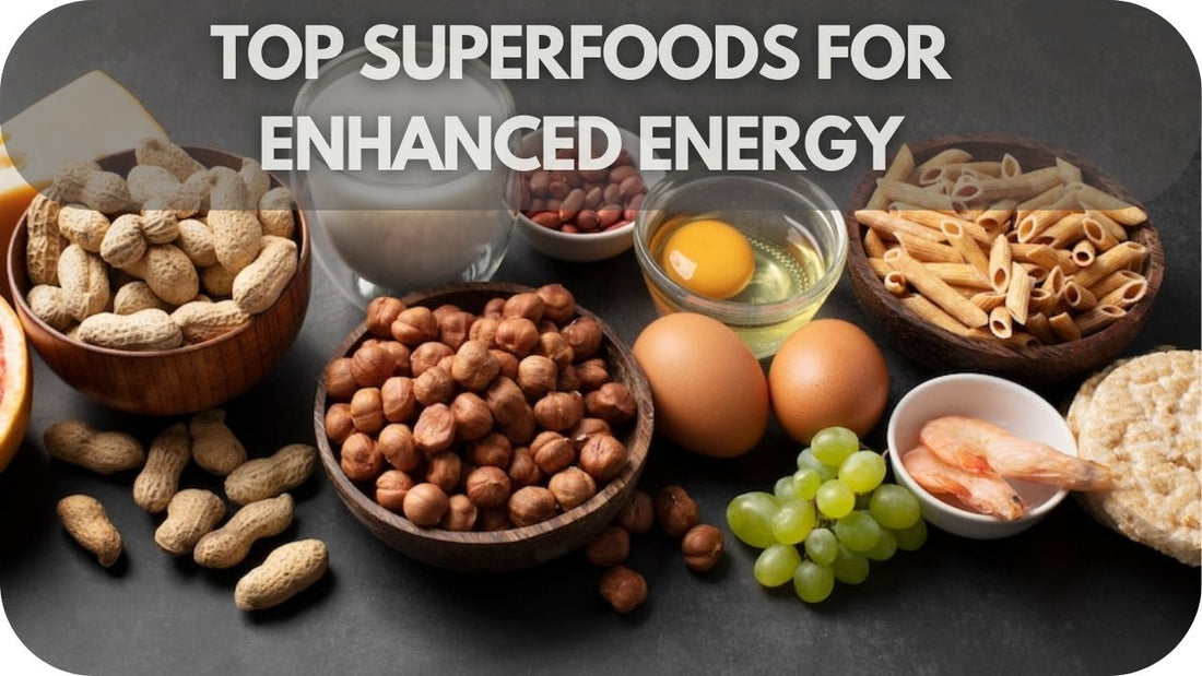 Top Superfoods for Enhanced Energy: You Won’t Believe