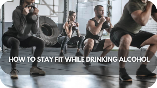 How to Stay Fit While Drinking Alcohol