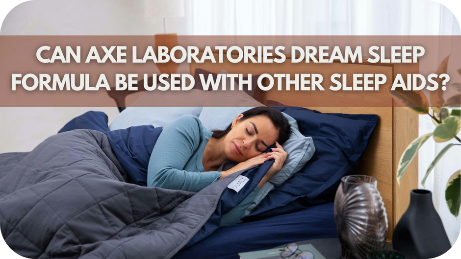 Can Axe Laboratories Dream Sleep Formula Be Used With Other Sleep Aids?