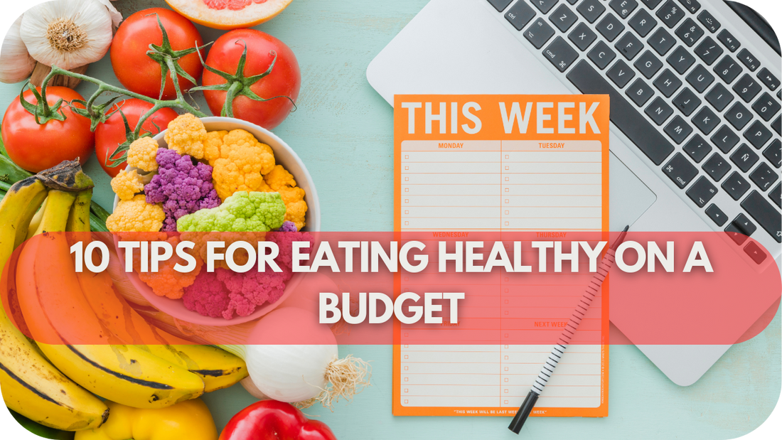 10 Tips for Eating Healthy on a Budget