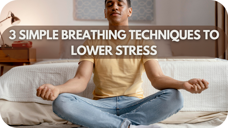 3 Simple Breathing Techniques to Lower Stress