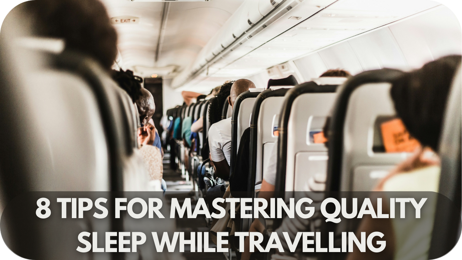 8 Tips for Mastering Quality Sleep While Travelling