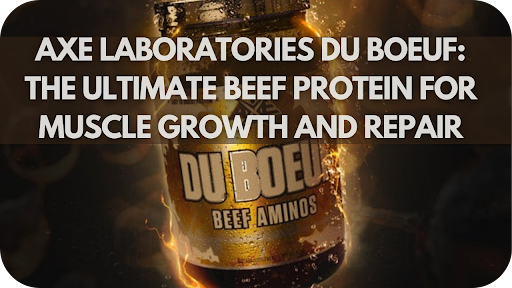 Axe Laboratories Du Boeuf: The Ultimate Beef Protein for Muscle Growth and Repair