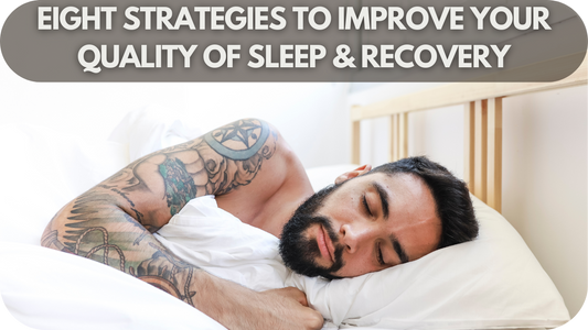 Eight Strategies to Improve Your Quality of Sleep & Recovery