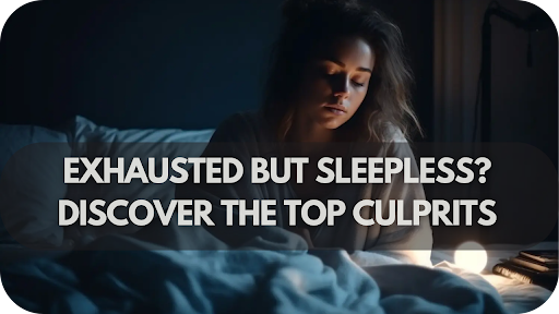Exhausted but Sleepless? Here’s What Might Be Keeping You Awake