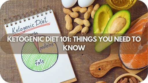 Ketogenic Diet 101: Things You Need to Know