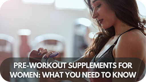 Pre-workout Supplements For Women: What You Need To Know For Maximum Results!