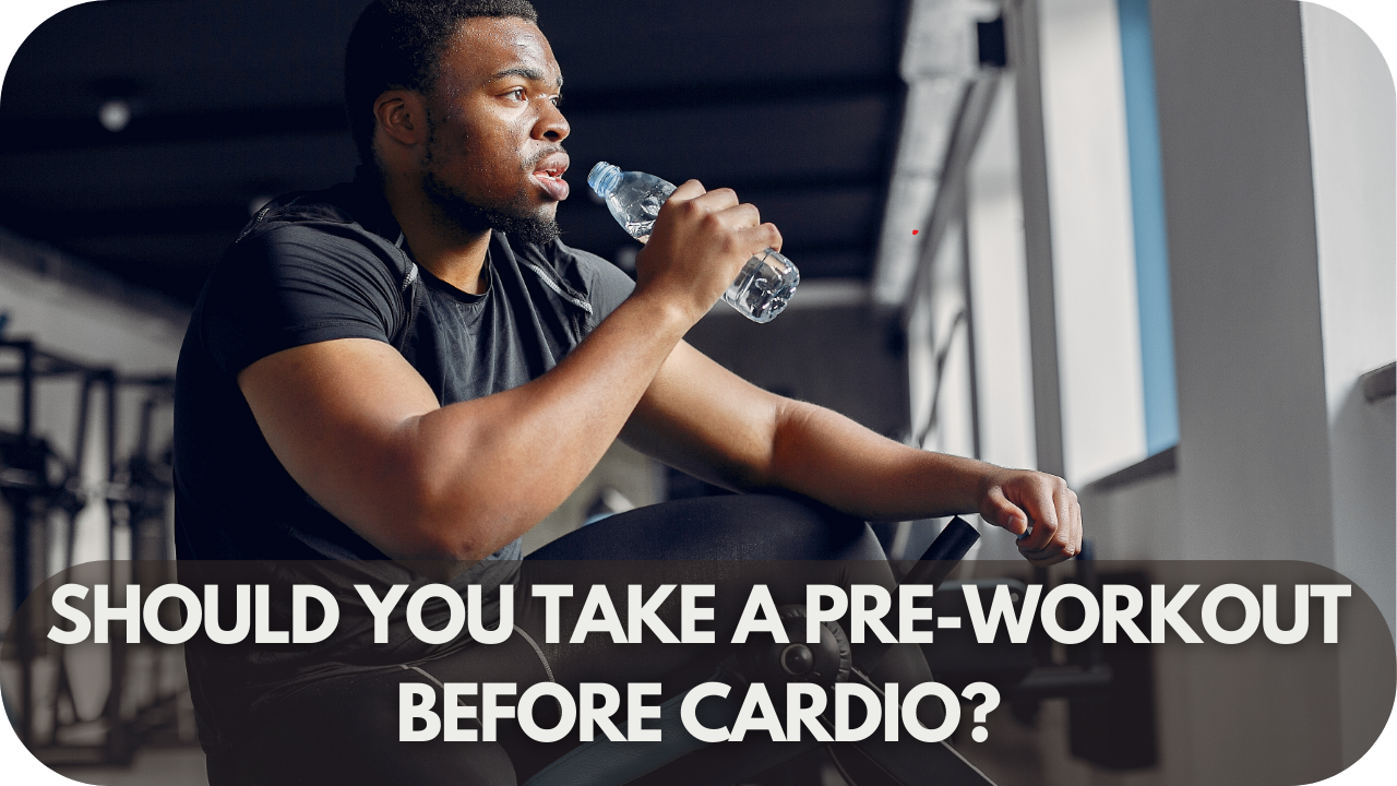 Should You Take A PreWorkout Before Cardio?