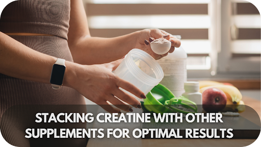 The Secret Weapon: Stacking Creatine With Other Supplements For Optimal Results