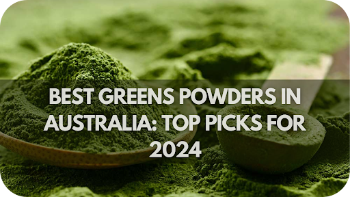 The Best Greens Powders in Australia: Top Picks for 2024