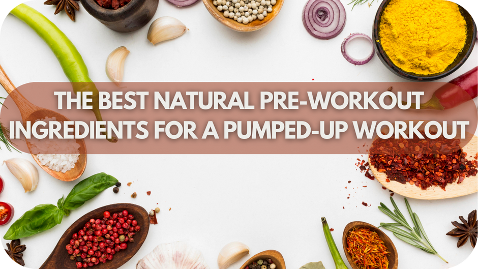 The Best Natural Pre-Workout Ingredients for a Pumped Up Workout