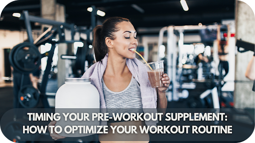 Timing Your Pre-Workout Supplement: How to Optimize Your Workout Routine