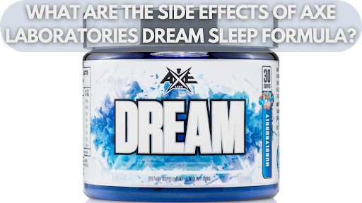 What Are the Side Effects of Axe Laboratories Dream Sleep Formula?