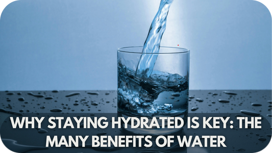 Why Staying Hydrated Is Key: The Many Benefits of Water